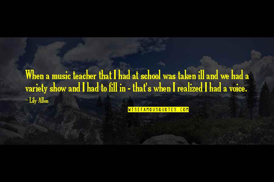 A Teacher Quotes By Lily Allen: When a music teacher that I had at