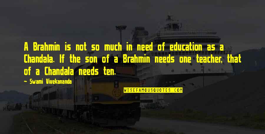 A Teacher Quotes By Swami Vivekananda: A Brahmin is not so much in need