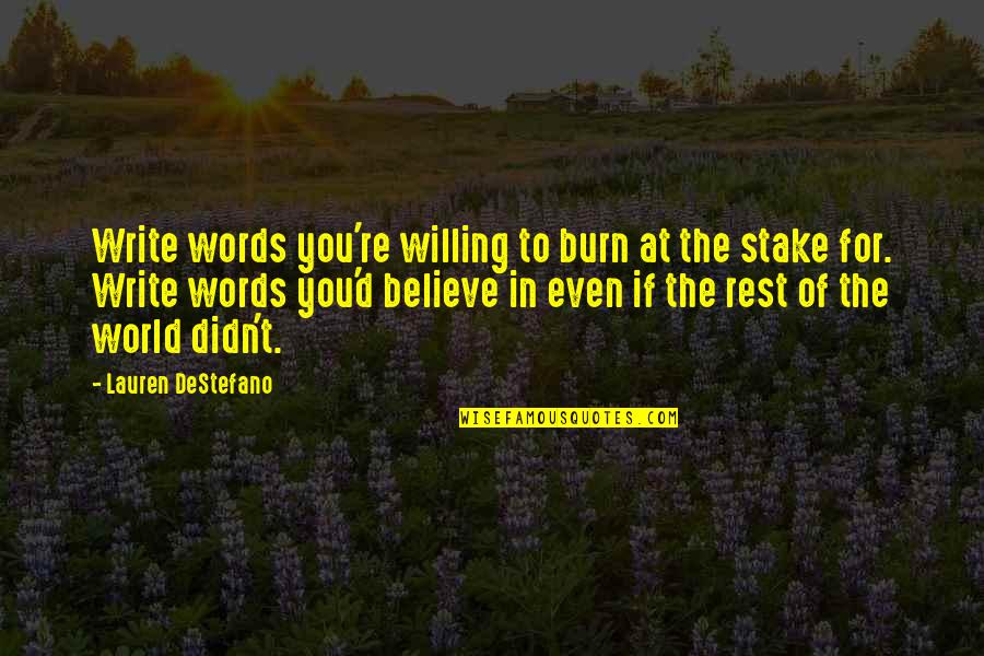 A Teacher Who Is Leaving School Quotes By Lauren DeStefano: Write words you're willing to burn at the