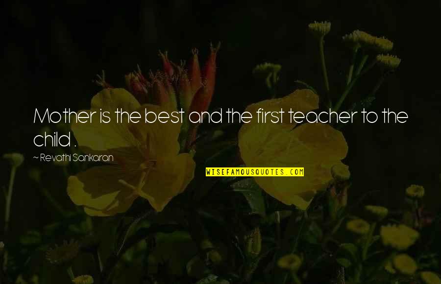A Teachers Day Quotes By Revathi Sankaran: Mother is the best and the first teacher