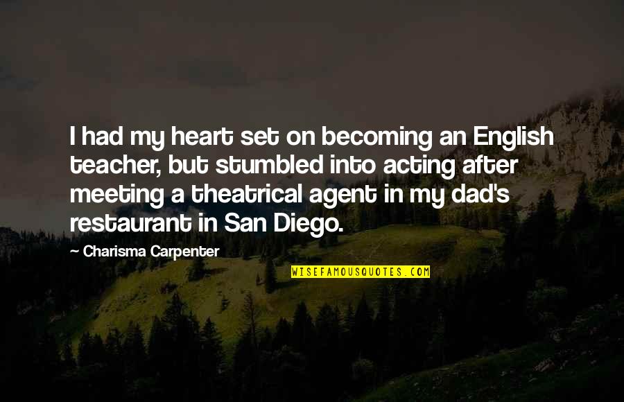 A Teacher's Heart Quotes By Charisma Carpenter: I had my heart set on becoming an