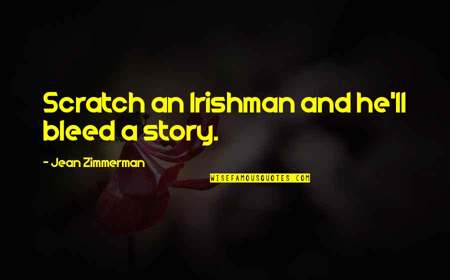 A Teacher's Heart Quotes By Jean Zimmerman: Scratch an Irishman and he'll bleed a story.