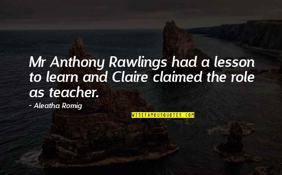 A Teacher's Role Quotes By Aleatha Romig: Mr Anthony Rawlings had a lesson to learn