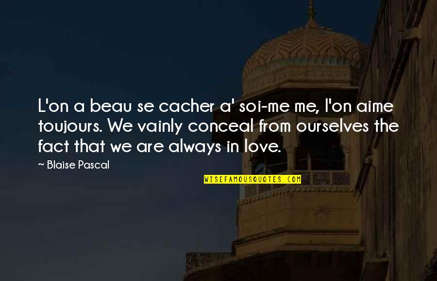 A Teacher's Role Quotes By Blaise Pascal: L'on a beau se cacher a' soi-me me,