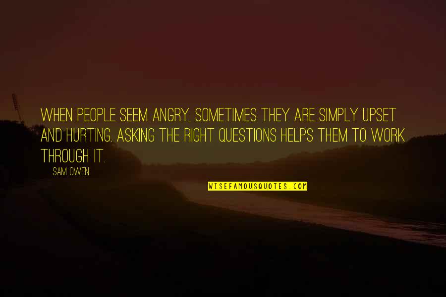 A Team Bond Quotes By Sam Owen: When people seem angry, sometimes they are simply