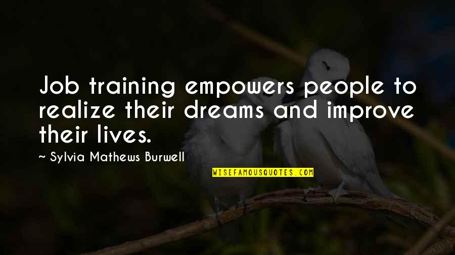 A Team Bond Quotes By Sylvia Mathews Burwell: Job training empowers people to realize their dreams