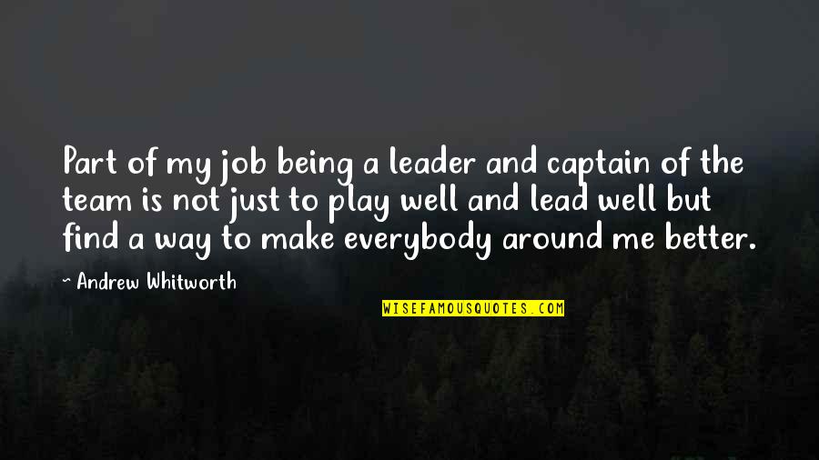 A Team Leader Quotes By Andrew Whitworth: Part of my job being a leader and