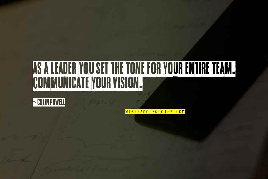 A Team Leader Quotes By Colin Powell: As a leader you set the tone for