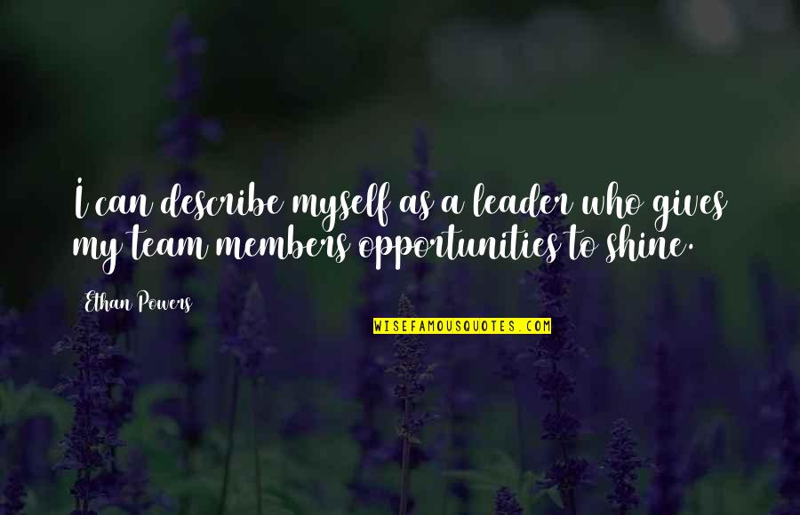 A Team Leader Quotes By Ethan Powers: I can describe myself as a leader who