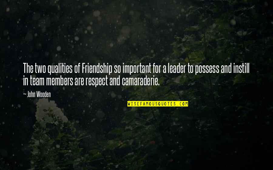 A Team Leader Quotes By John Wooden: The two qualities of Friendship so important for