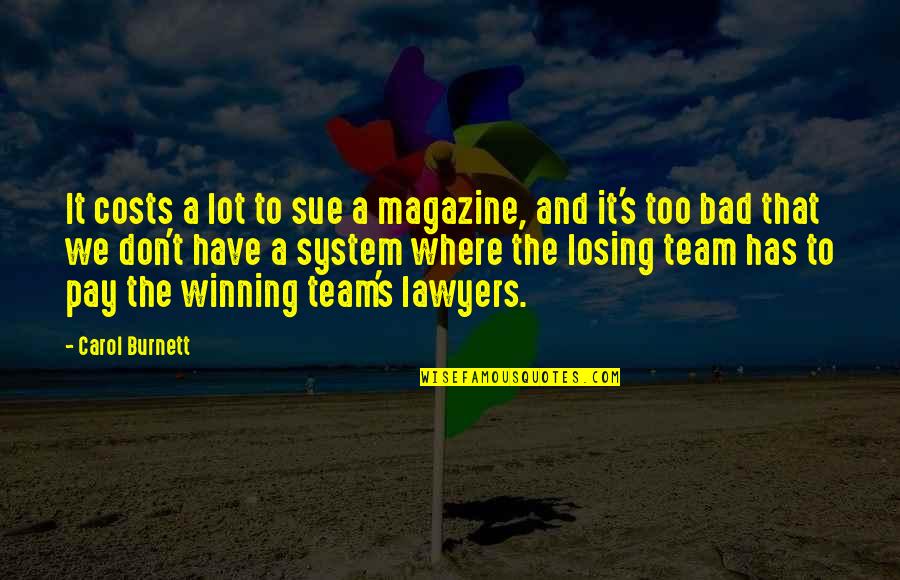 A Team Losing Quotes By Carol Burnett: It costs a lot to sue a magazine,
