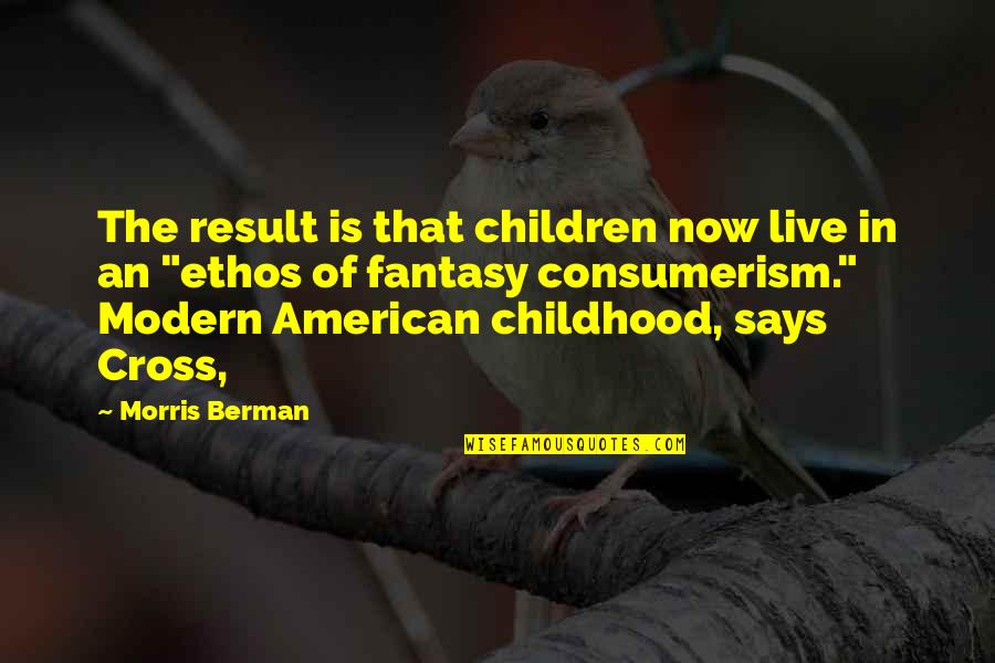 A Team Movie Gandhi Quotes By Morris Berman: The result is that children now live in