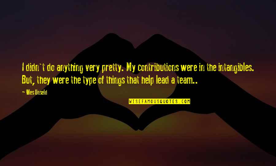 A Team Quotes By Wes Unseld: I didn't do anything very pretty. My contributions A Team Quotes By Wes Unseld: I didn't do anything very pretty. My contributions