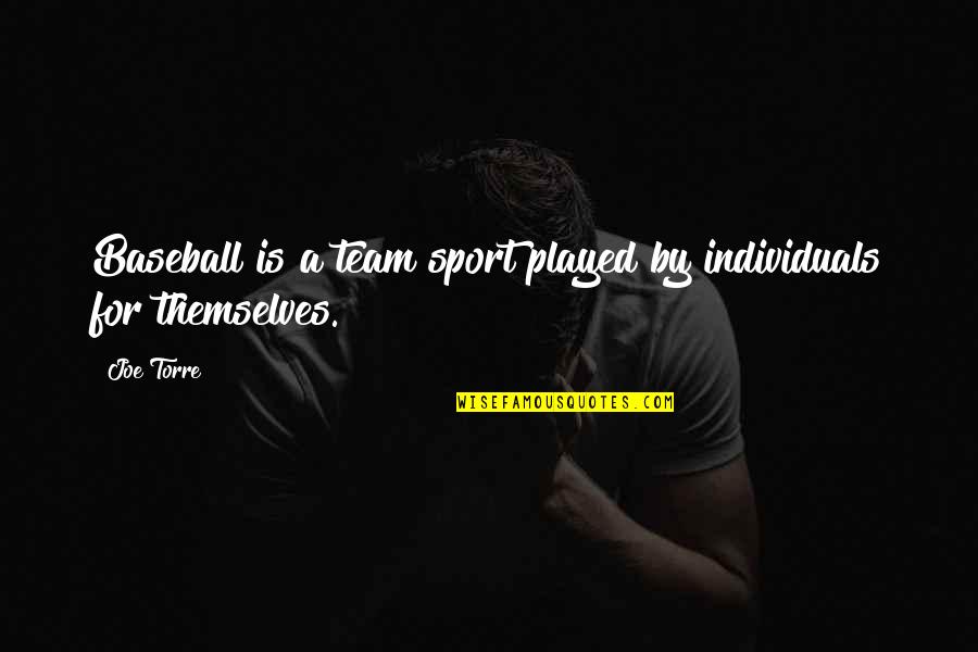 A Team Sport Quotes By Joe Torre: Baseball is a team sport played by individuals