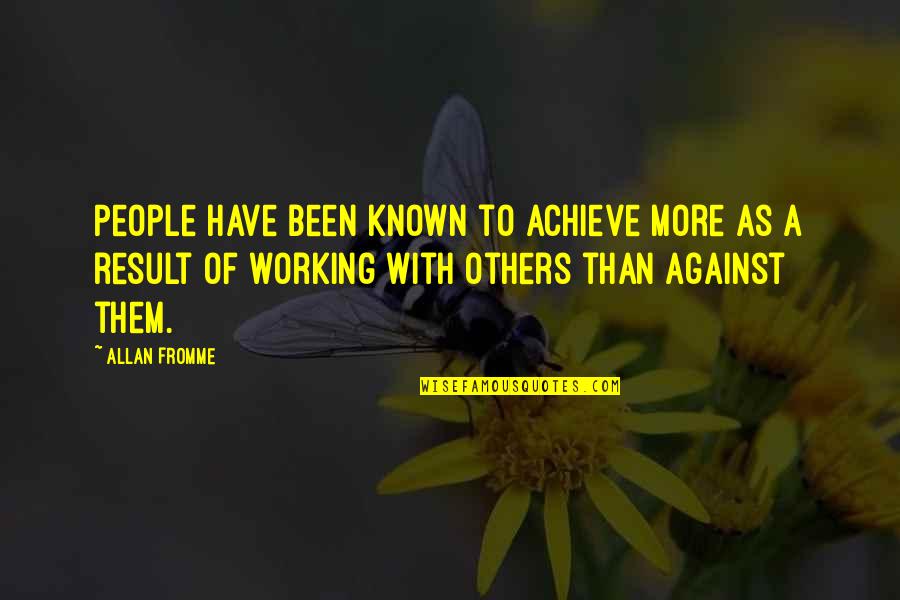 A Teamwork Quotes By Allan Fromme: People have been known to achieve more as