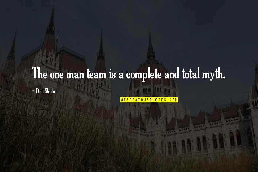 A Teamwork Quotes By Don Shula: The one man team is a complete and
