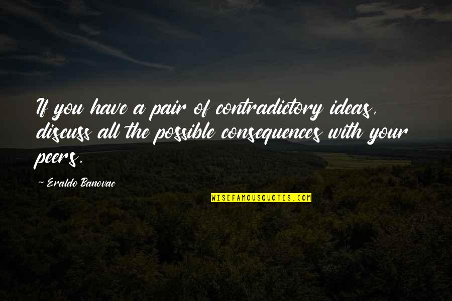 A Teamwork Quotes By Eraldo Banovac: If you have a pair of contradictory ideas,