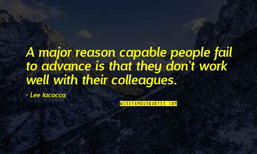 A Teamwork Quotes By Lee Iacocca: A major reason capable people fail to advance