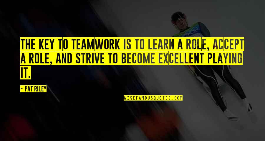 A Teamwork Quotes By Pat Riley: The key to teamwork is to learn a