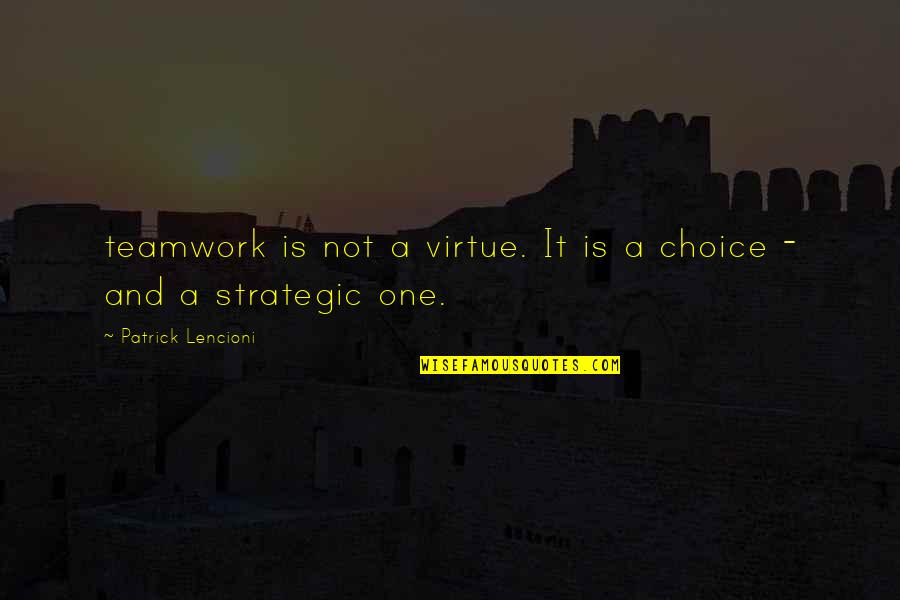 A Teamwork Quotes By Patrick Lencioni: teamwork is not a virtue. It is a