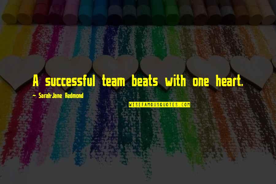A Teamwork Quotes By Sarah-Jane Redmond: A successful team beats with one heart.