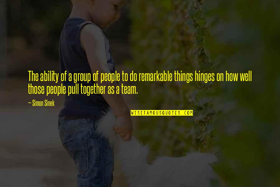 A Teamwork Quotes By Simon Sinek: The ability of a group of people to