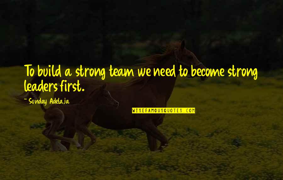 A Teamwork Quotes By Sunday Adelaja: To build a strong team we need to