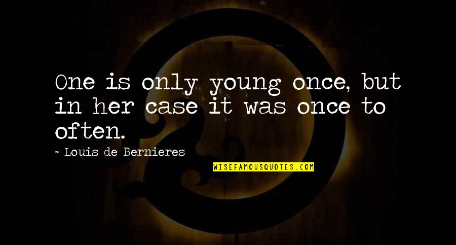 A Tear Fell Quotes By Louis De Bernieres: One is only young once, but in her A Tear Fell Quotes By Louis De Bernieres: One is only young once, but in her