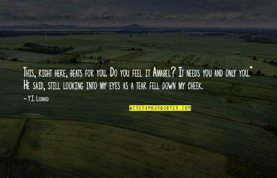 A Tear Fell Quotes By Y.I. Leonard: This, right here, beats for you. Do you A Tear Fell Quotes By Y.I. Leonard: This, right here, beats for you. Do you
