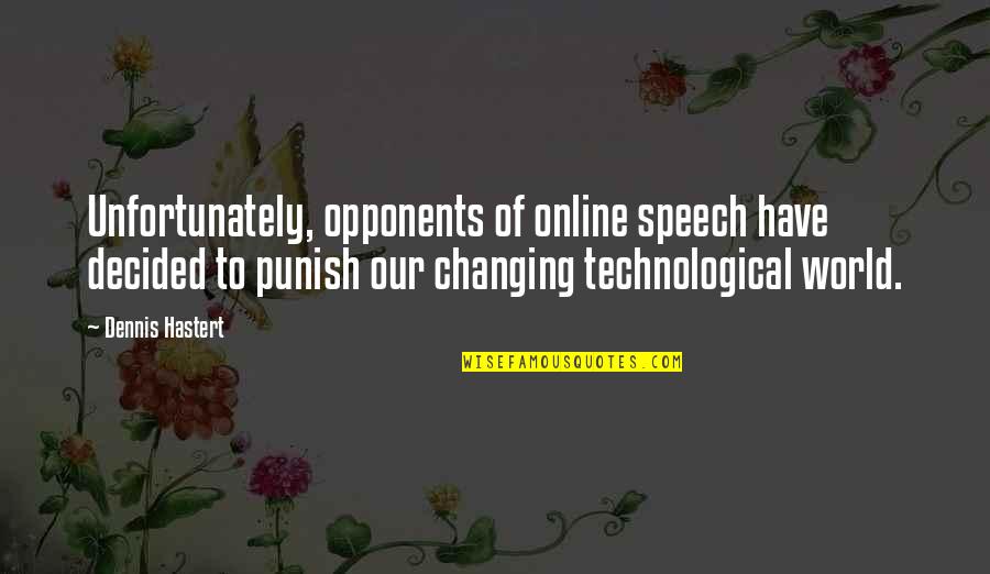 A Technological World Quotes By Dennis Hastert: Unfortunately, opponents of online speech have decided to