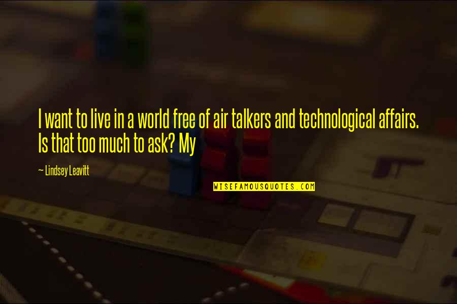 A Technological World Quotes By Lindsey Leavitt: I want to live in a world free