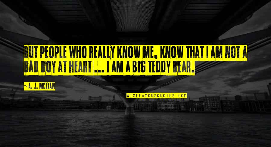 A Teddy Bear Quotes By A. J. McLean: But people who really know me, know that