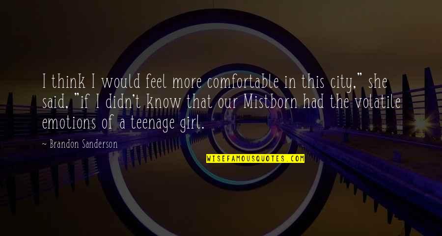 A Teenage Girl Quotes By Brandon Sanderson: I think I would feel more comfortable in