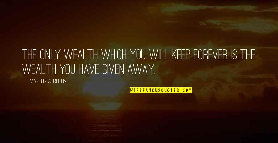 A Tell Tale Heart Quotes By Marcus Aurelius: The only wealth which you will keep forever
