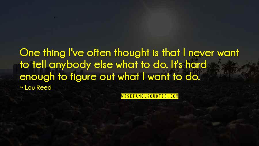 A Temporary Matter Jhumpa Lahiri Quotes By Lou Reed: One thing I've often thought is that I