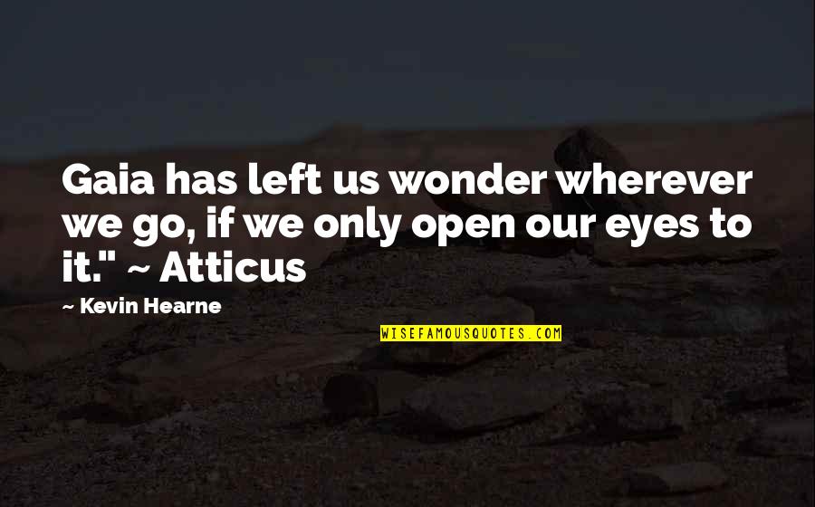 A Tenido En Quotes By Kevin Hearne: Gaia has left us wonder wherever we go,