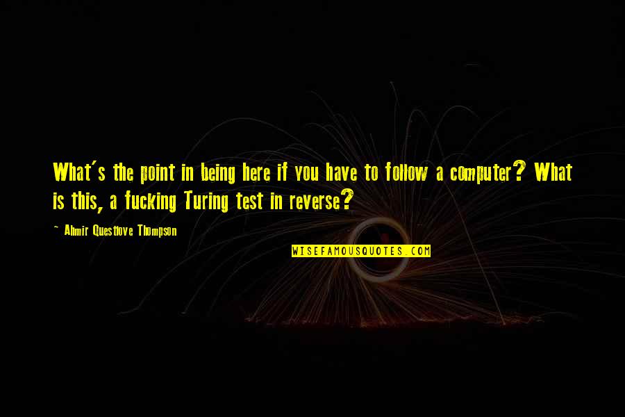 A Test Quotes By Ahmir Questlove Thompson: What's the point in being here if you
