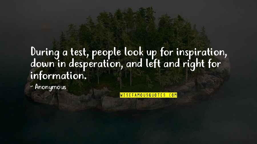 A Test Quotes By Anonymous: During a test, people look up for inspiration,