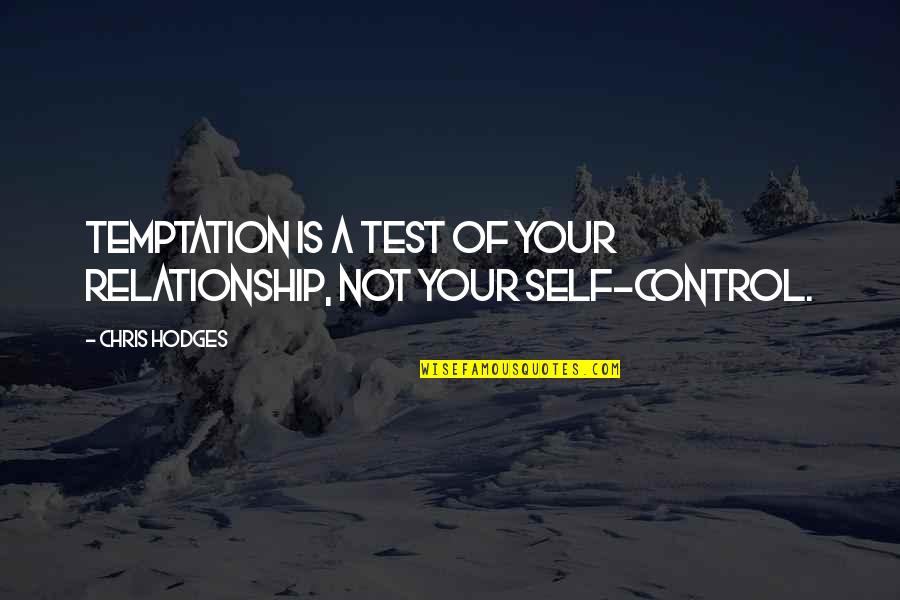 A Test Quotes By Chris Hodges: Temptation is a test of your relationship, not