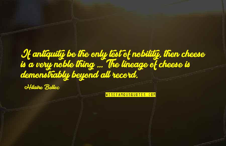 A Test Quotes By Hilaire Belloc: If antiquity be the only test of nobility,
