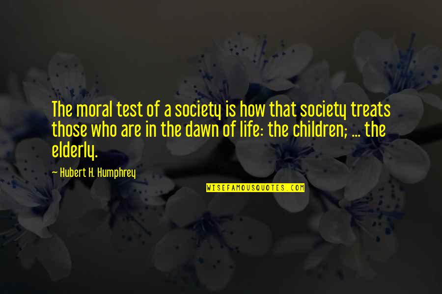 A Test Quotes By Hubert H. Humphrey: The moral test of a society is how