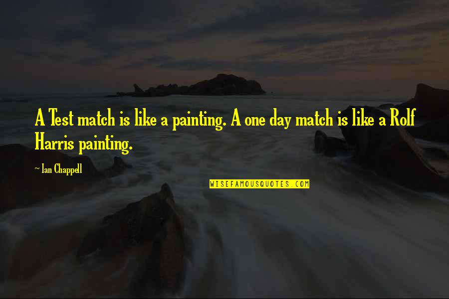 A Test Quotes By Ian Chappell: A Test match is like a painting. A