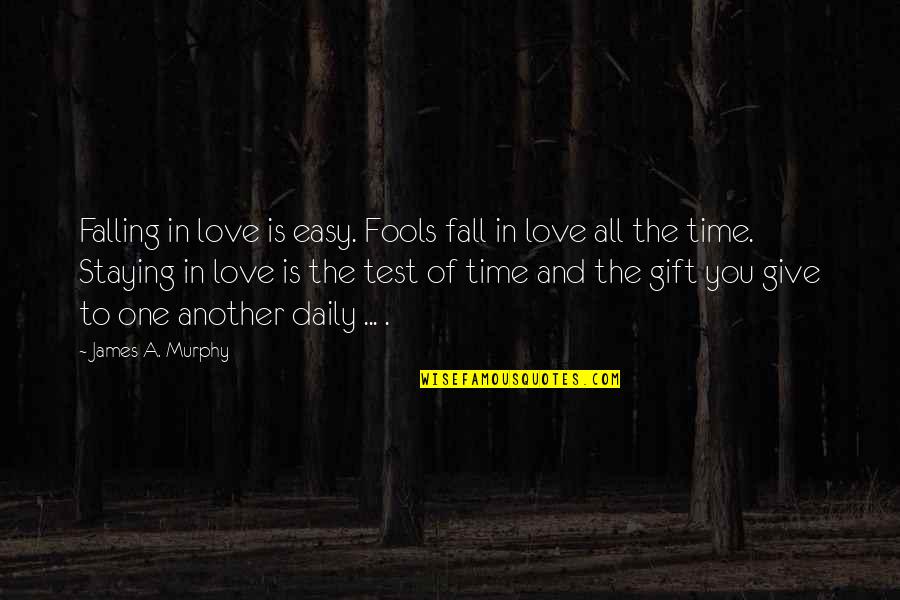 A Test Quotes By James A. Murphy: Falling in love is easy. Fools fall in