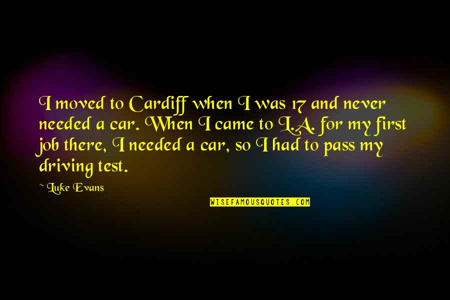 A Test Quotes By Luke Evans: I moved to Cardiff when I was 17