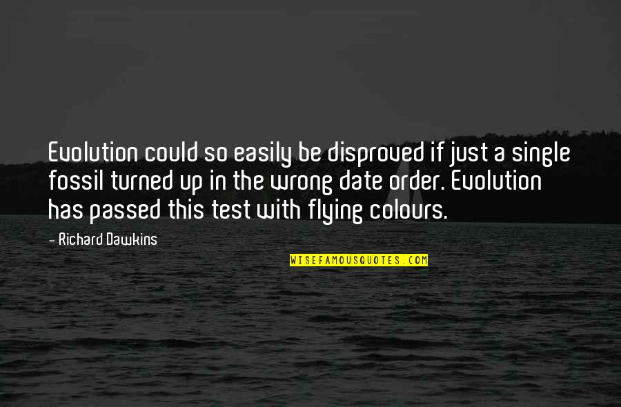 A Test Quotes By Richard Dawkins: Evolution could so easily be disproved if just