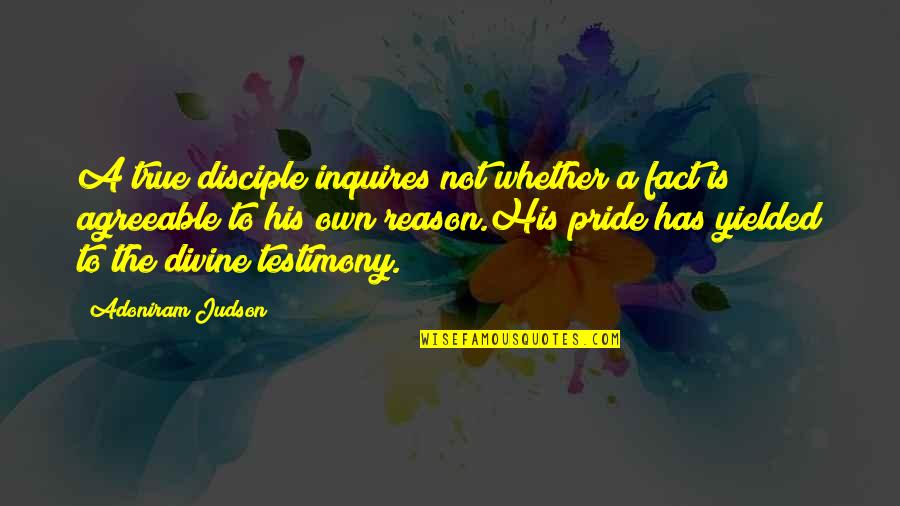 A Testimony Quotes By Adoniram Judson: A true disciple inquires not whether a fact