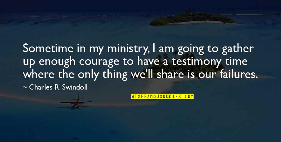 A Testimony Quotes By Charles R. Swindoll: Sometime in my ministry, I am going to