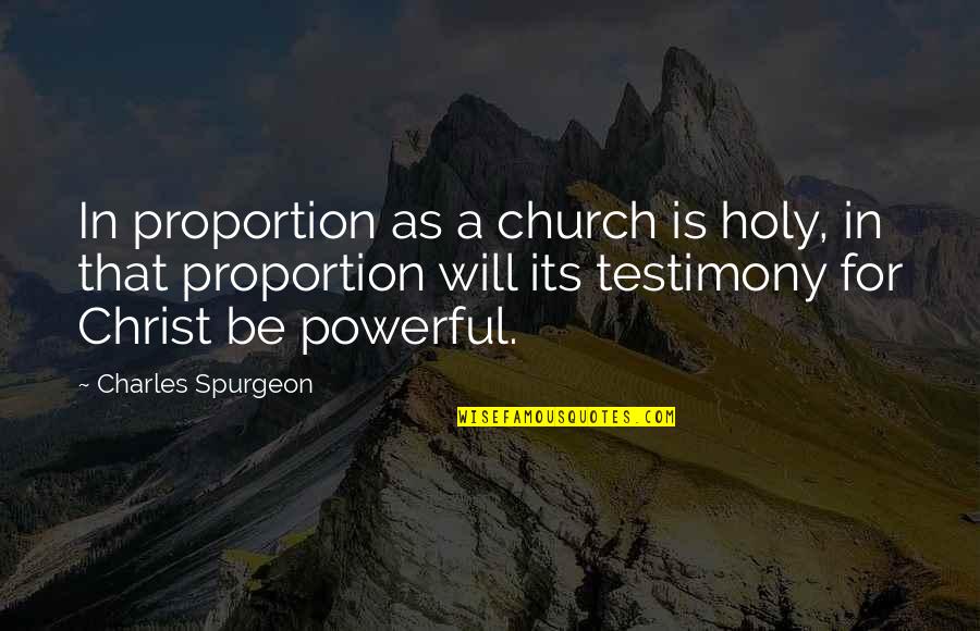 A Testimony Quotes By Charles Spurgeon: In proportion as a church is holy, in