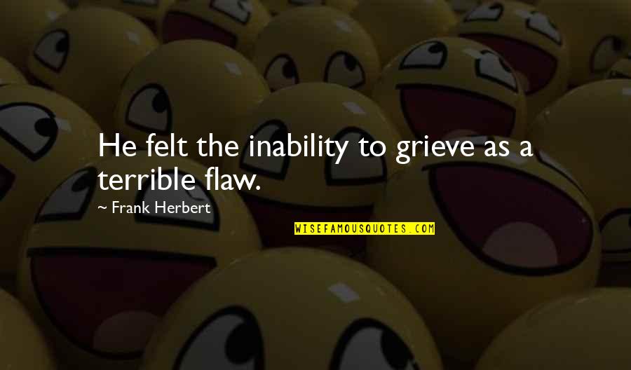 A Testimony Quotes By Frank Herbert: He felt the inability to grieve as a