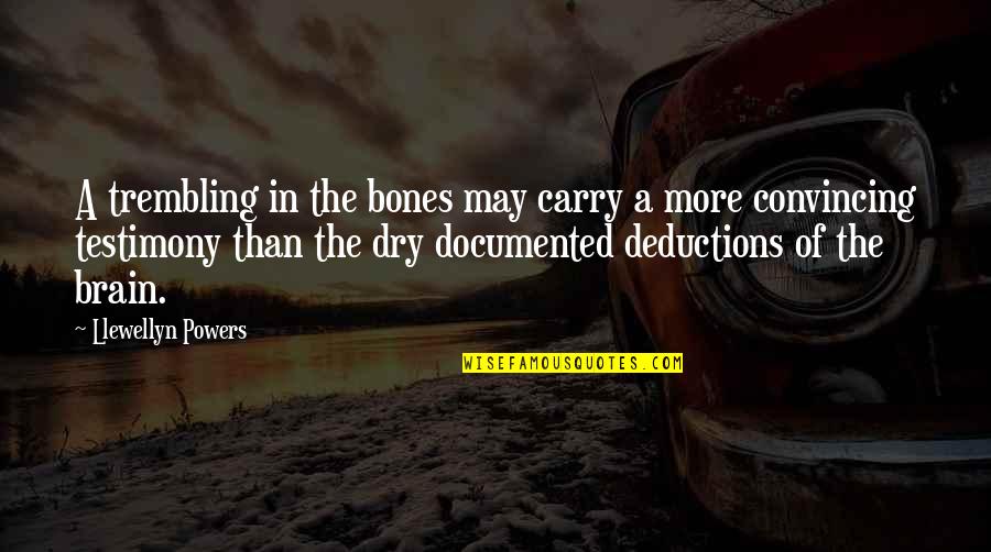 A Testimony Quotes By Llewellyn Powers: A trembling in the bones may carry a